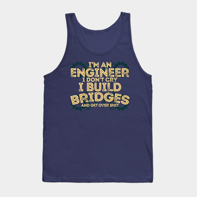 I'M AN ENGINEER. I DON'T CRY. Tank Top by giovanniiiii